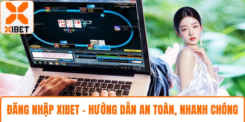 Đăng Nhập XIBET - Hướng Dẫn An Toàn, Nhanh Chóng, Hiệu Quả 1 Đăng nhập XIBET