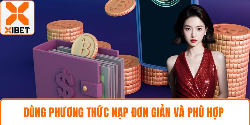 Nạp Tiền XIBET Hướng Dẫn Chi Tiết An Toàn Cho Bet Thủ 4 Dùng phương thức nạp đơn giản và phù hợp