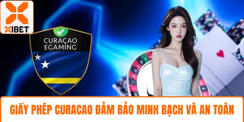 Giấy Phép XIBET - Khẳng Định Uy Tín An Toàn Số 1 Hiện Nay 4 Giấy phép CURACAO đảm bảo minh bạch và an toàn
