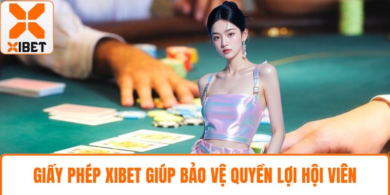 Giấy Phép XIBET - Khẳng Định Uy Tín An Toàn Số 1 Hiện Nay 2 Giấy phép XIBET giúp bảo vệ quyền lợi hội viên