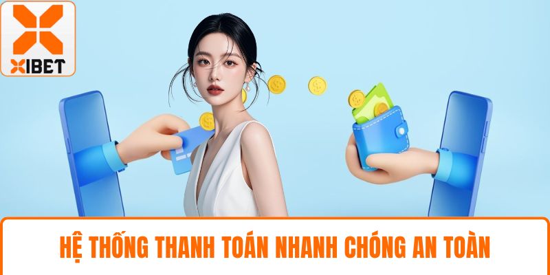 XIBET Có Uy Tín Không - Đánh Giá Chi Tiết Từ Nhiều Góc Nhìn 3 Hệ thống thanh toán nhanh chóng an toàn