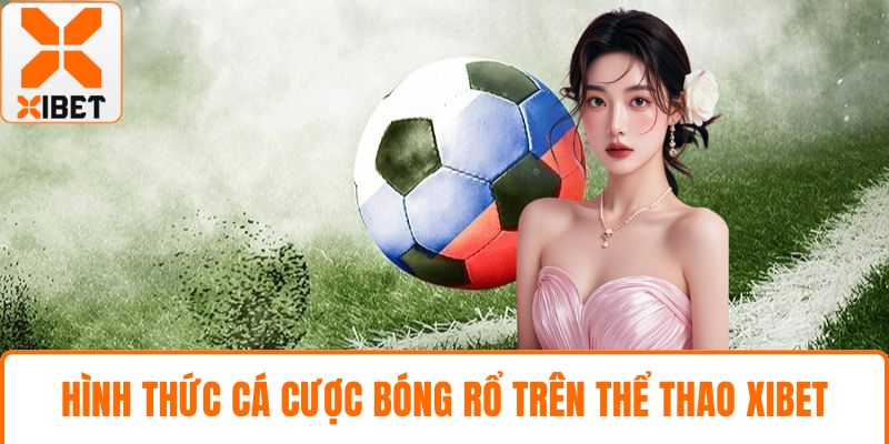 Thể Thao XIBET - Tận Hưởng Tỷ Lệ Kèo Cạnh Tranh Hàng Đầu 3 Hình thức cá cược bóng rổ trên thể thao XIBET
