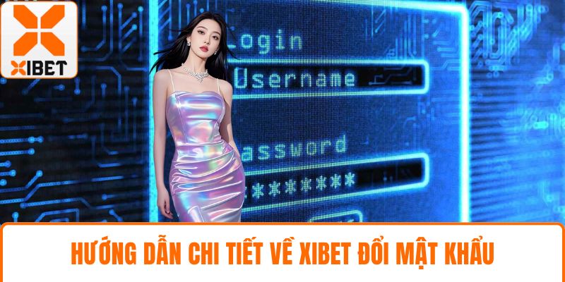 XIBET Đổi Mật Khẩu - Quy Trình Và An Toàn Khi Thực Hiện 3 Hướng dẫn chi tiết về XIBET đổi mật khẩu