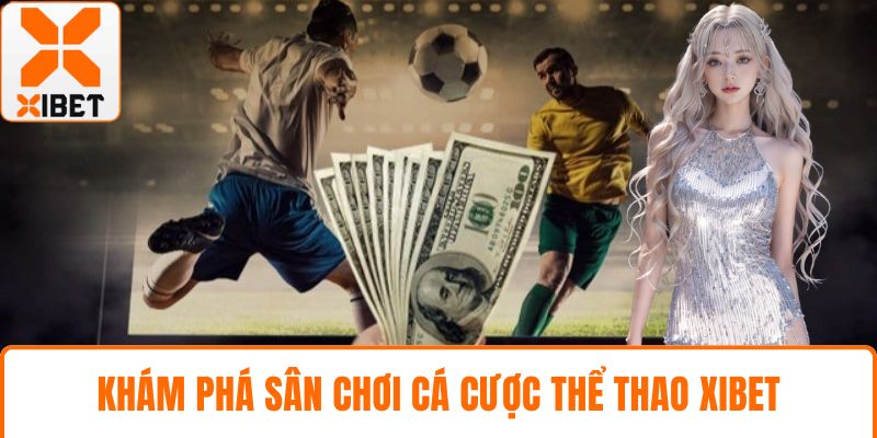 Thể Thao XIBET - Tận Hưởng Tỷ Lệ Kèo Cạnh Tranh Hàng Đầu 2 Khám phá sân chơi cá cược thể thao XIBET