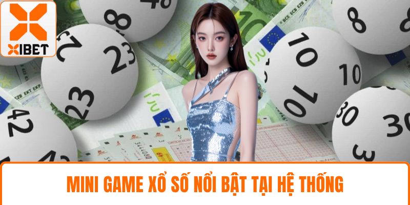 Xổ Số XIBET - Cơ Hội Thắng Lớn Cùng Trò Chơi Đa Dạng 4 Mini game xổ số nổi bật tại hệ thống
