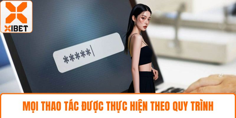 Chính Sách Bảo Mật XIBET - Bảo Vệ Thông Tin Cá Nhân 3 Mọi thao tác được thực hiện theo quy trình