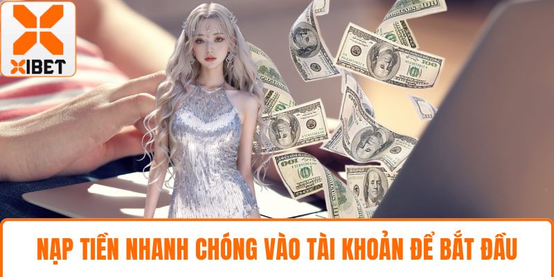 Nổ Hũ XIBET - Trải Nghiệm Slot Trực Tuyến Cực Hấp Dẫn 5 Nạp tiền nhanh chóng vào tài khoản để bắt đầu