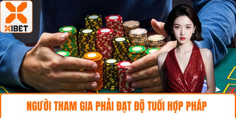 Đăng Ký XIBET - Hướng Dẫn Chi Tiết, Nhanh Chóng, An Toàn 3 Người tham gia phải đạt độ tuổi hợp pháp