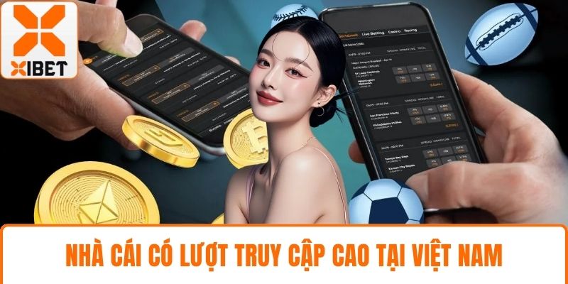 XIBET Hoạt Động Bao Lâu? Thông Tin Chi Tiết Và Cập Nhật 3 Nhà cái có lượt truy cập cao tại Việt Nam