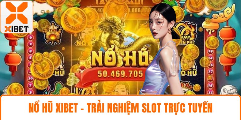 Nổ Hũ XIBET - Trải Nghiệm Slot Trực Tuyến Cực Hấp Dẫn 1 Nổ hũ XIBET