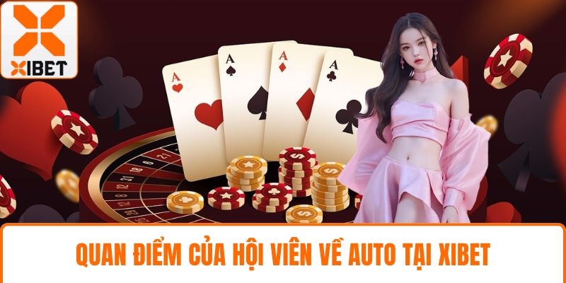 XIBET Có Auto Không? Tìm Hiểu Rõ Trước Khi Tham Gia 5 Quan điểm của hội viên về auto tại XIBET