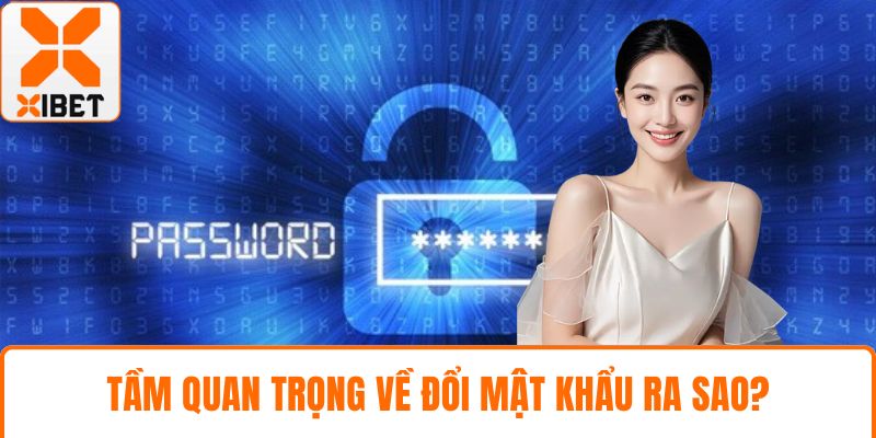 XIBET Đổi Mật Khẩu - Quy Trình Và An Toàn Khi Thực Hiện 2 Tầm quan trọng về đổi mật khẩu ra sao?