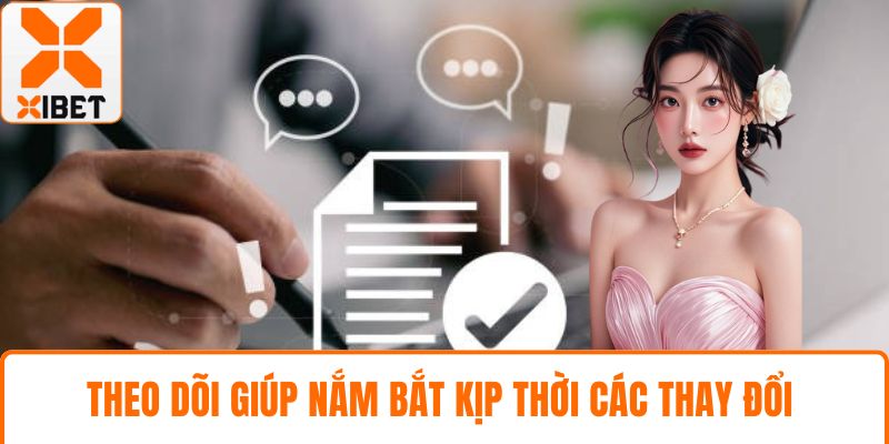 Điều Khoản Và Điều Kiện Dịch Vụ XIBET – Hướng Dẫn Đầy Đủ 4 Theo dõi giúp nắm bắt kịp thời các thay đổi