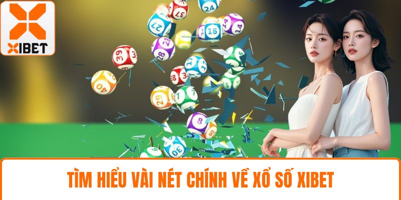 Xổ Số XIBET - Cơ Hội Thắng Lớn Cùng Trò Chơi Đa Dạng 2 Tìm hiểu vài nét chính về xổ số XIBET