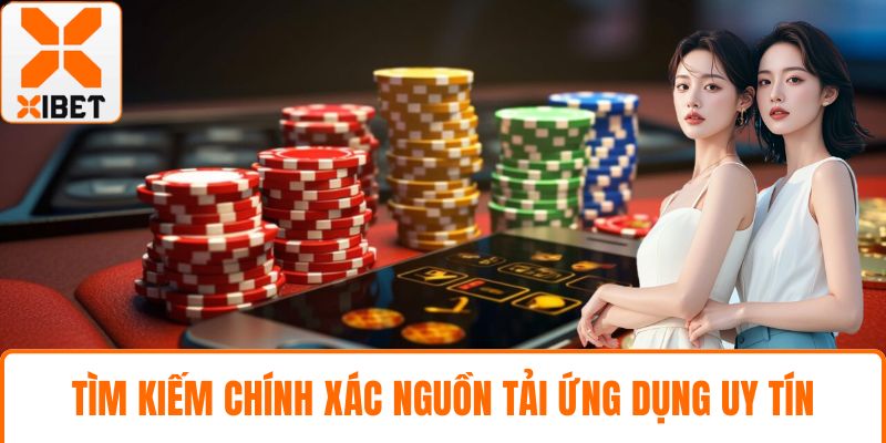 Tải App XIBET Hướng Dẫn Chi Tiết Cho Bet Thủ Mới Chơi 4 Tìm kiếm chính xác nguồn tải ứng dụng uy tín
