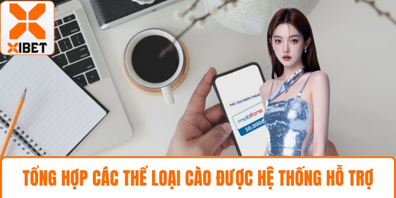 XIBET Chơi Bằng Thẻ Cào - Khám Phá Toàn Diện Phương Thức 4 Tổng hợp các thể loại cào được hệ thống hỗ trợ