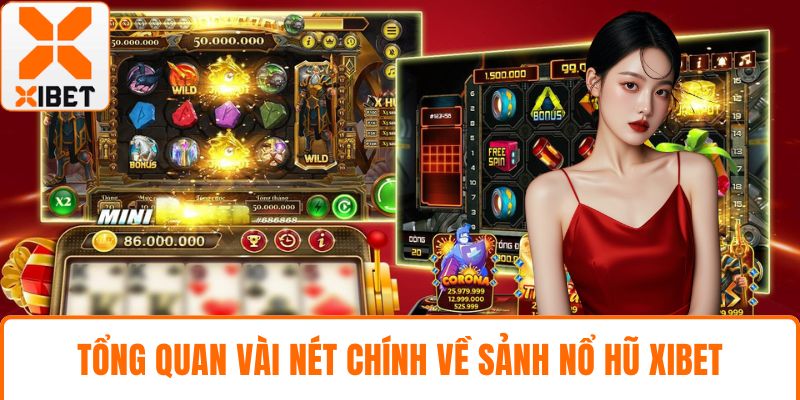 Nổ Hũ XIBET - Trải Nghiệm Slot Trực Tuyến Cực Hấp Dẫn 2 Tổng quan vài nét chính về sảnh nổ hũ XIBET