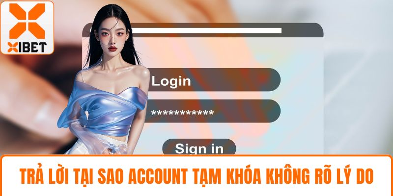 XIBET Bị Lỗi Đăng Nhập - Hướng Dẫn Và Giải Pháp Tức Thì 5 Trả lời tại sao account tạm khóa không rõ lý do