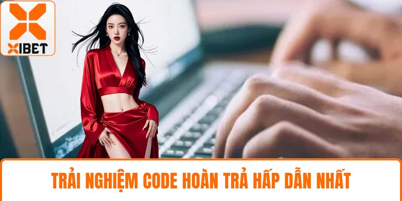 Code XIBET Siêu Khủng- Nhận Thưởng Cá Cược Hấp Dẫn 3 Trải nghiệm code hoàn trả hấp dẫn nhất