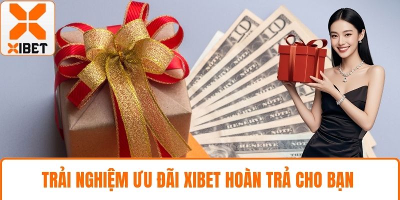 XIBET Hoàn Trả Khủng Mỗi Ngày Cho Người Chơi Cá Cược 2 Trải nghiệm ưu đãi XIBET hoàn trả cho bạn