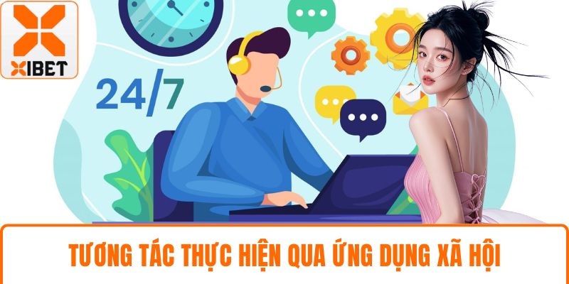 XIBET Hỗ Trợ 24/7 - Sự Tận Tâm, Chuyên Nghiệp Luôn Hiện Hữu 4 Tương tác thực hiện qua ứng dụng xã hội