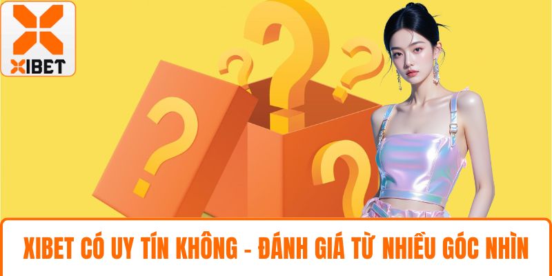 XIBET Có Uy Tín Không - Đánh Giá Chi Tiết Từ Nhiều Góc Nhìn 5 XIBET có uy tín không